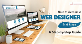How to Become A Web Designer In 6 Steps: A Step-By-Step Guide