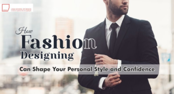 How Fashion Designing Can Shape Your Personal Style and Confidence